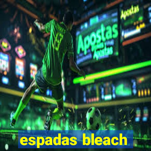 espadas bleach